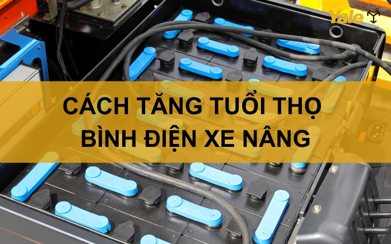 Cách Kéo Dài Tuổi Thọ Bình Điện Xe Nâng Giúp Doanh Nghiệp Tiết Kiệm Chi Phí